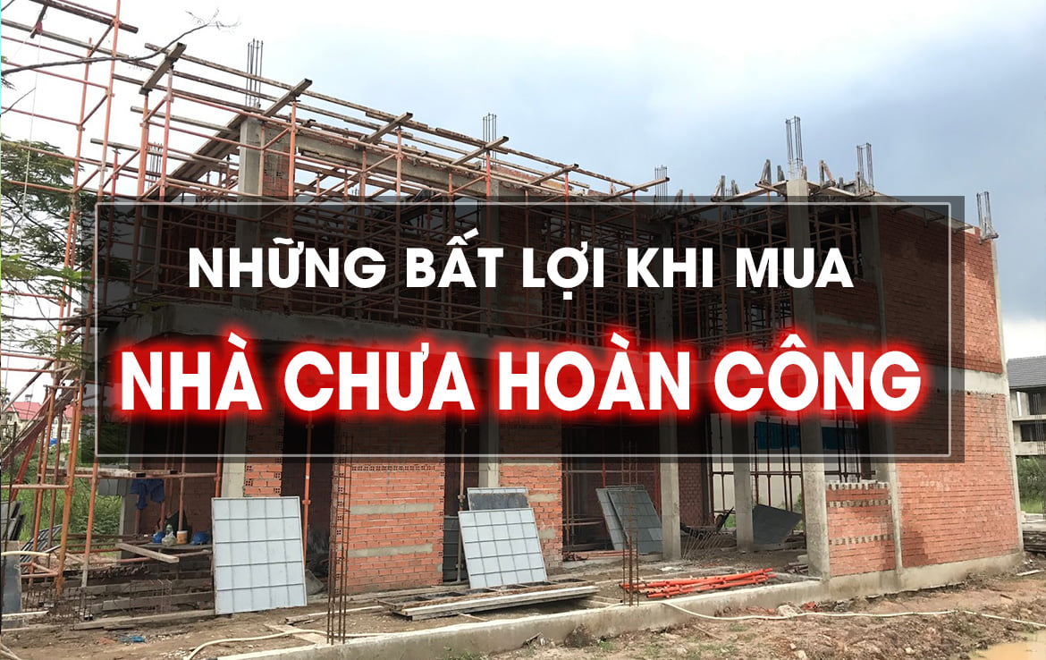 Những bất cập khi mua nhà chưa hoàn công xây dựng 2 Nhung bat cap khi mua nha chua hoan cong xay dung